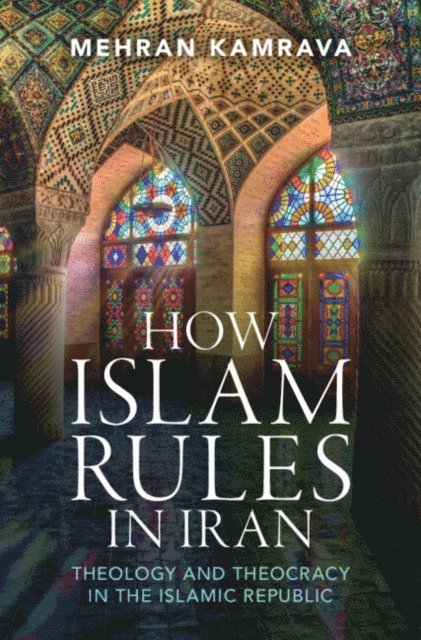 Mehran Kamrava - How Islam Rules in Iran, E-bok