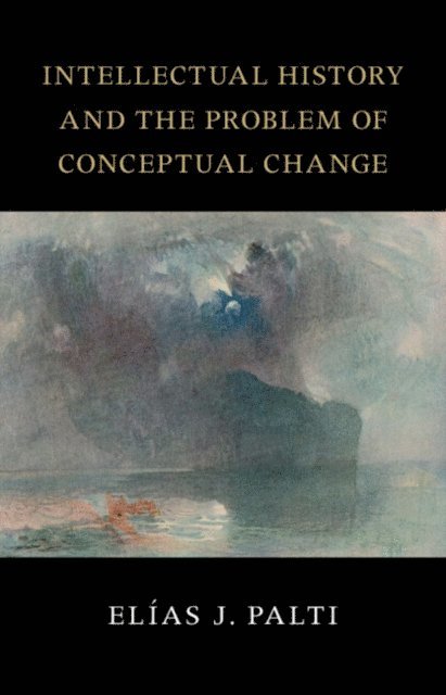Elias J. Palti - Intellectual History and the Problem of Conceptual Change, E-bok