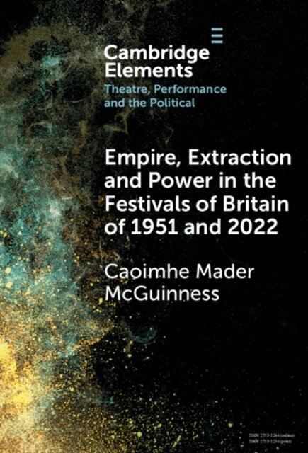 Caoimhe Mader McGuinness - Empire, Extraction and Power in the Festivals of Britain of 1951 and 2022, E-bok