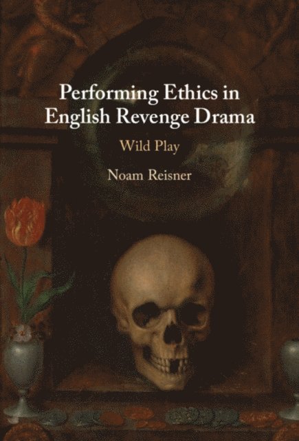 Noam Reisner - Performing Ethics in English Revenge Drama, E-bok