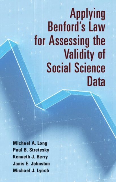 Michael J. Lynch, Janis E. Johnston, Kenneth J. Berry, Paul B. Stretesky, Michael A. Long - Applying Benford's Law for Assessing the Validity of Social Science Data, E-bok