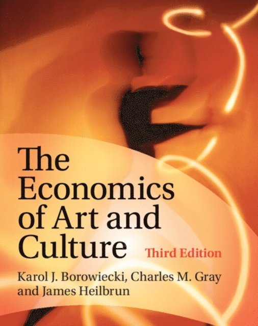 James Heilbrun, Charles M. Gray, Karol J. Borowiecki - Economics of Art and Culture, E-bok