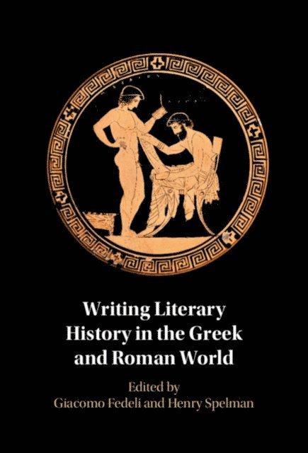 Henry Spelman, Giacomo Fedeli - Writing Literary History in the Greek and Roman World, E-bok