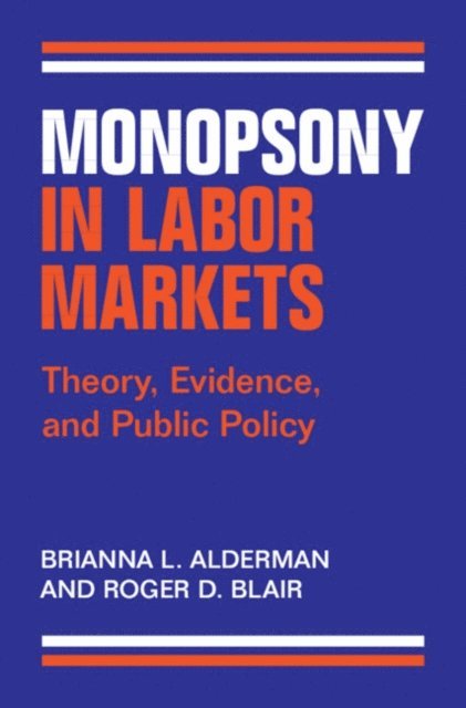 Roger D. Blair, Brianna L. Alderman - Monopsony in Labor Markets, E-bok