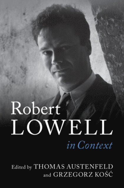 Grzegorz Kosc, Thomas Austenfeld - Robert Lowell In Context, E-bok