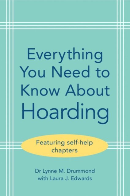 Laura J. Edwards, Lynne M. Drummond - Everything You Need to Know About Hoarding, E-bok