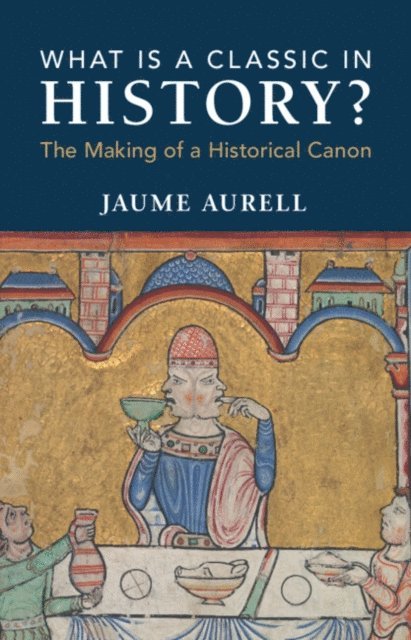 Jaume Aurell - What Is a Classic in History?, E-bok