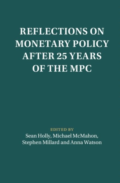 Anna Watson, Stephen Millard, Michael McMahon, Sean Holly - Reflections on Monetary Policy after 25 Years of the MPC, E-bok