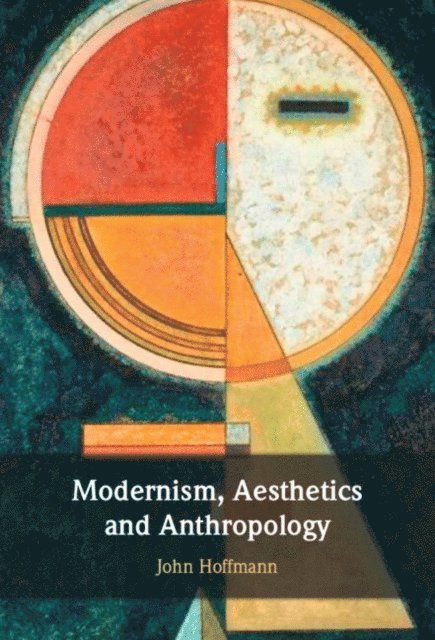 John Hoffmann - Modernism, Aesthetics and Anthropology, E-bok