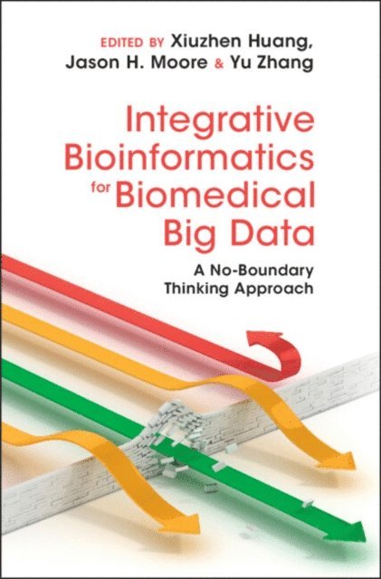 Yu Zhang, Jason H. Moore, Xiuzhen Huang - Integrative Bioinformatics for Biomedical Big Data, E-bok
