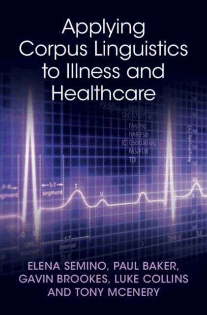 Tony McEnery, Luke Collins, Gavin Brookes, Paul Baker, Elena Semino - Applying Corpus Linguistics to Illness and Healthcare, E-bok