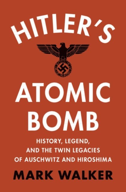 Mark Walker - Hitler's Atomic Bomb, E-bok