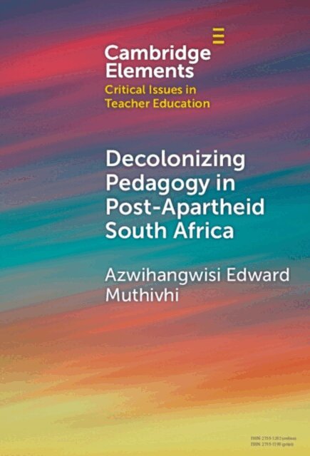 Azwihangwisi Edward Muthivhi - Decolonizing Pedagogy in Post-Apartheid South Africa, E-bok