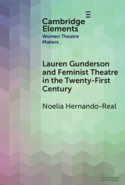 Noelia Hernando-Real - Lauren Gunderson and Feminist Theatre in the Twenty-First Century, E-bok