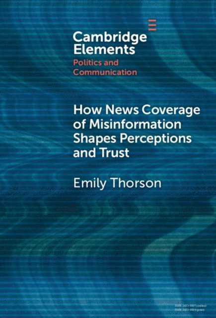 Emily Thorson - How News Coverage of Misinformation Shapes Perceptions and Trust, E-bok