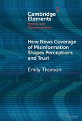 How News Coverage of Misinformation Shapes Perceptions and Trust