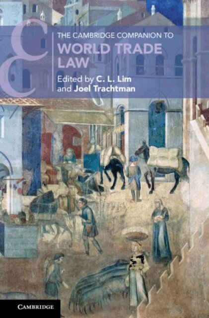 Joel Trachtman, C. L. Lim - Cambridge Companion to World Trade Law, E-bok