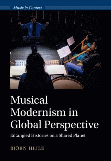 Bjorn Heile - Musical Modernism in Global Perspective, E-bok