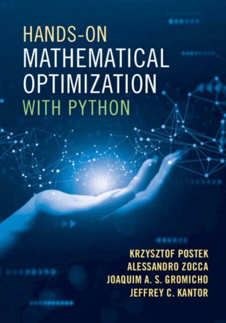 Jeffrey C. Kantor, Joaquim A. S. Gromicho, Alessandro Zocca, Krzysztof Postek - Hands-On Mathematical Optimization with Python, E-bok
