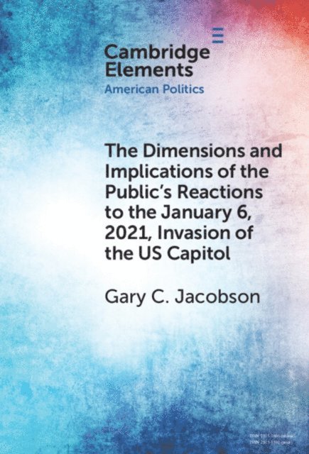 Gary C. Jacobson - Dimensions and Implications of the Public's Reactions to the January 6, 2021, Invasion of the U.S. Capitol, E-bok