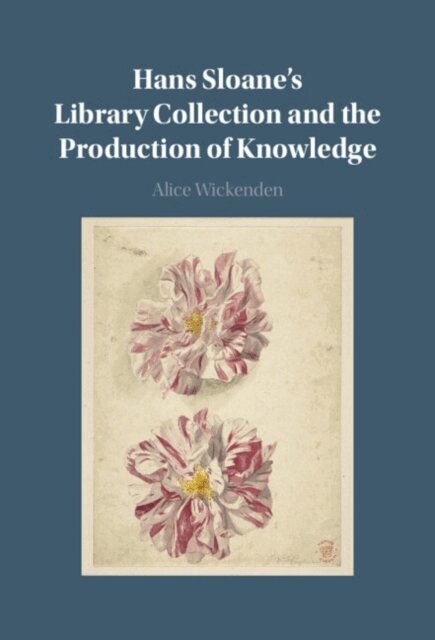 Alice Wickenden - Hans Sloane's Library Collection and the Production of Knowledge, E-bok