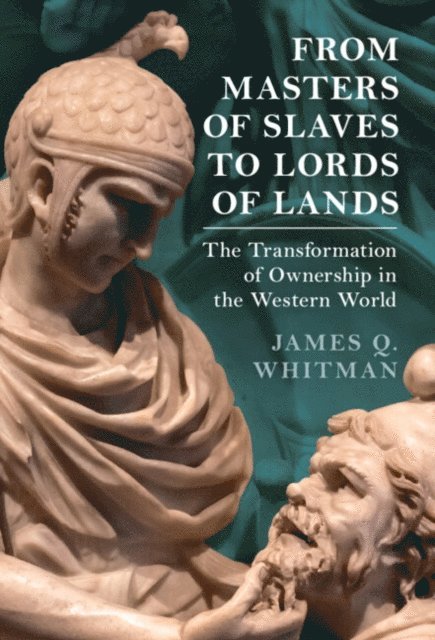 James Q. Whitman - From Masters of Slaves to Lords of Lands, E-bok