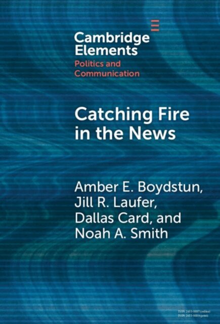 Noah A. Smith, Dallas Card, Jill R. Laufer, Amber E. Boydstun - Catching Fire in the News, E-bok