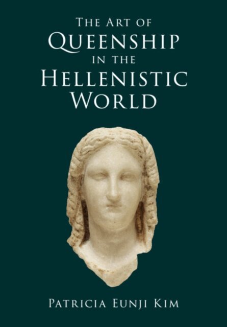 Patricia Eunji Kim - Art of Queenship in the Hellenistic World, E-bok
