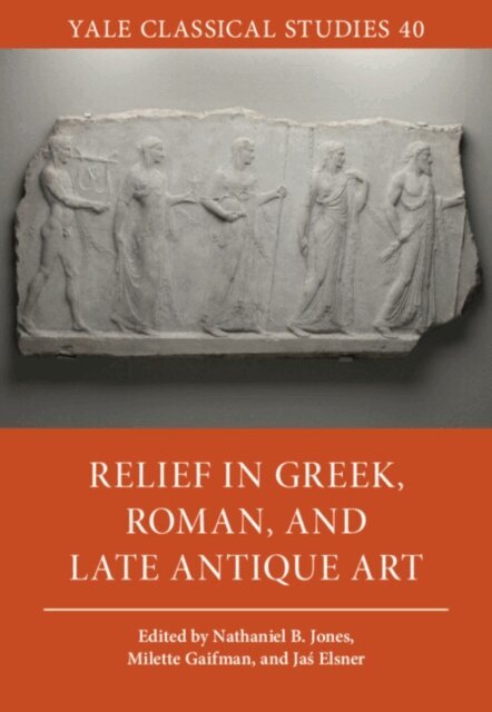 Nathaniel B. Jones, Milette Gaifman, Jas' Elsner - Relief in Greek, Roman, and Late Antique Art, E-bok