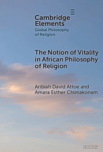 Amara Esther Chimakonam, Aribiah David Attoe - Notion of Vitality in African Philosophy of Religion, E-bok
