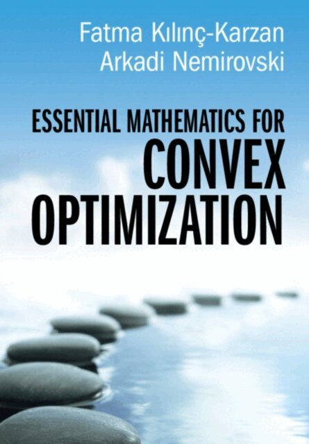 Arkadi Nemirovski, Fatma Kilinc-Karzan - Essential Mathematics for Convex Optimization, E-bok