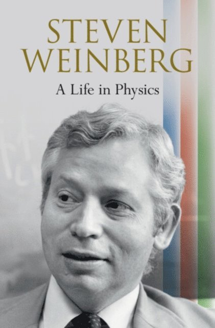 Steven Weinberg - Steven Weinberg: A Life in Physics, E-bok