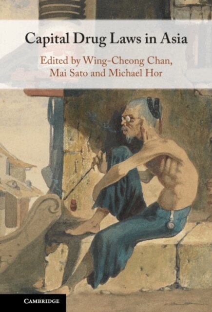 Michael Hor, Mai Sato, Wing-Cheong Chan - Capital Drug Laws in Asia, E-bok