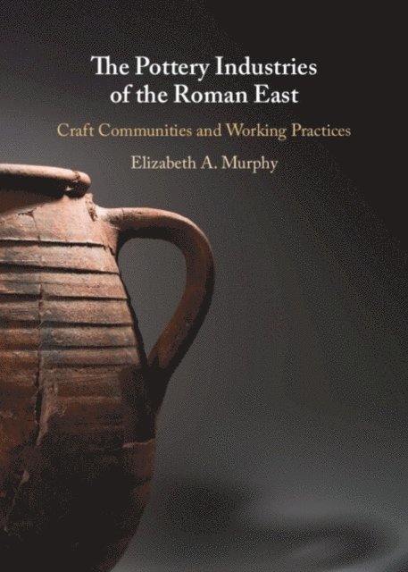 Elizabeth A. Murphy - Pottery Industries of the Roman East, E-bok