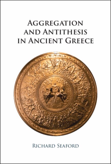 Richard Seaford - Aggregation and Antithesis in Ancient Greece, E-bok
