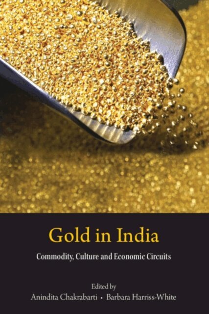 Barbara Harriss-White, Anindita Chakrabarti - Gold in India, E-bok