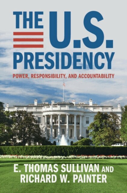 Richard W. Painter, E. Thomas Sullivan - U.S. Presidency, E-bok