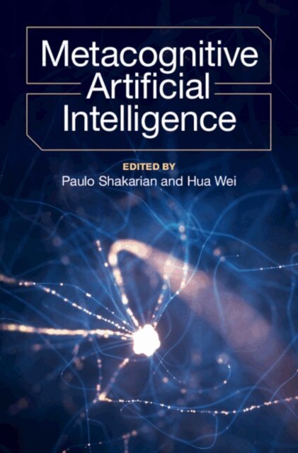 Hua Wei, Paulo Shakarian - Metacognitive Artificial Intelligence, E-bok
