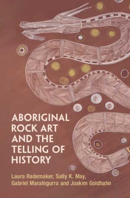 Joakim Goldhahn, Gabriel Maralngurra, Sally K. May, Laura Rademaker - Aboriginal Rock Art and the Telling of History, E-bok