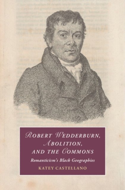 Katey Castellano - Robert Wedderburn, Abolition, and the Commons, E-bok