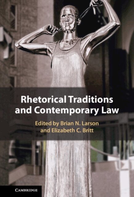 Elizabeth C. Britt, Brian N. Larson - Rhetorical Traditions and Contemporary Law, E-bok