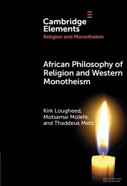 Thaddeus Metz, Motsamai Molefe, Kirk Lougheed - African Philosophy of Religion and Western Monotheism, E-bok
