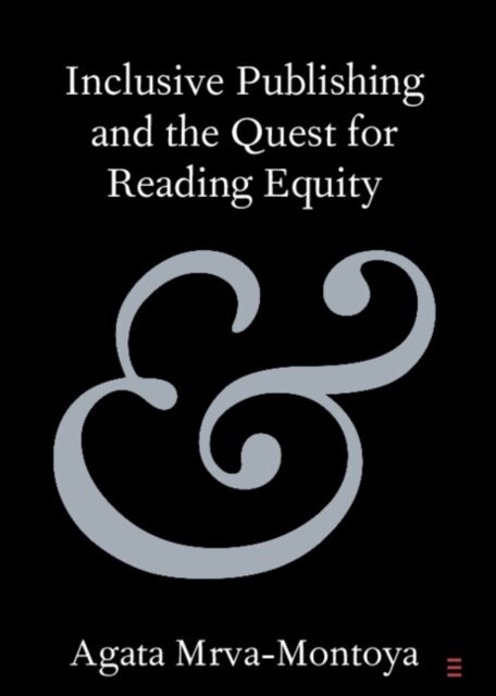 Agata Mrva-Montoya - Inclusive Publishing and the Quest for Reading Equity, E-bok