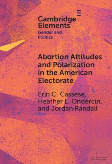 Jordan Randall, Heather L. Ondercin, Erin C. Cassese - Abortion Attitudes and Polarization in the American Electorate, E-bok