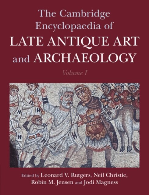 Jodi Magness, Robin M. Jensen, Neil Christie, Leonard V. Rutgers - Cambridge Encyclopaedia of Late Antique Art and Archaeology: Volume 1, Architecture, Artifacts and Evidence, E-bok