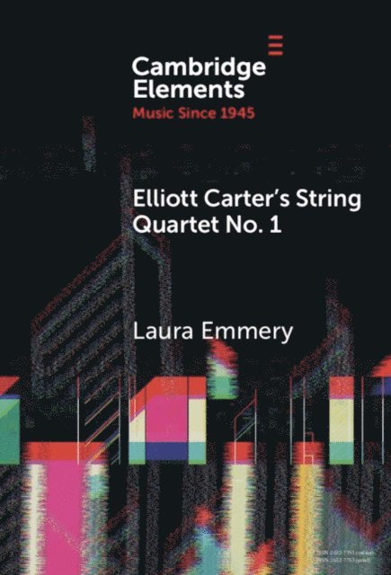 Laura Emmery - Elliott Carter's String Quartet No. 1, E-bok