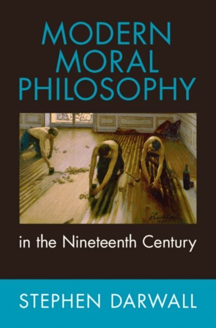 Stephen Darwall - Modern Moral Philosophy in the Nineteenth Century, E-bok