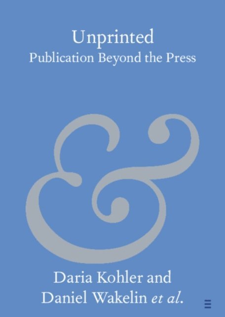 Daniel Wojahn, Felix M. Simon, Katie Noble, Brian M. Moore, Rosie Maxton, Micah Mackay, Edward Jones, Daniel Haywood, Natascha Domeisen, Daniel Wakelin, Daria Kohler - Unprinted, E-bok