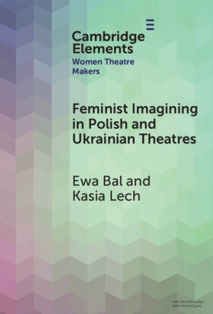 Kasia Lech, Ewa Bal - Feminist Imagining in Polish and Ukrainian Theatres, E-bok