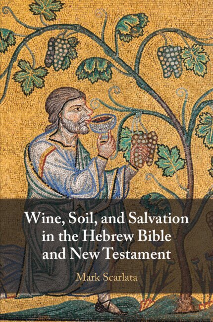 Mark Scarlata - Wine, Soil, and Salvation in the Hebrew Bible and New Testament, Häftad